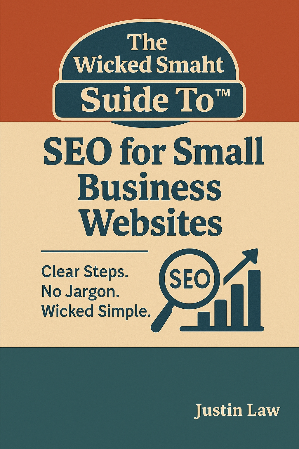 The Wicked Smaht Guide To™: SEO for Small Business Websites: Real-world know-how for regular folks
