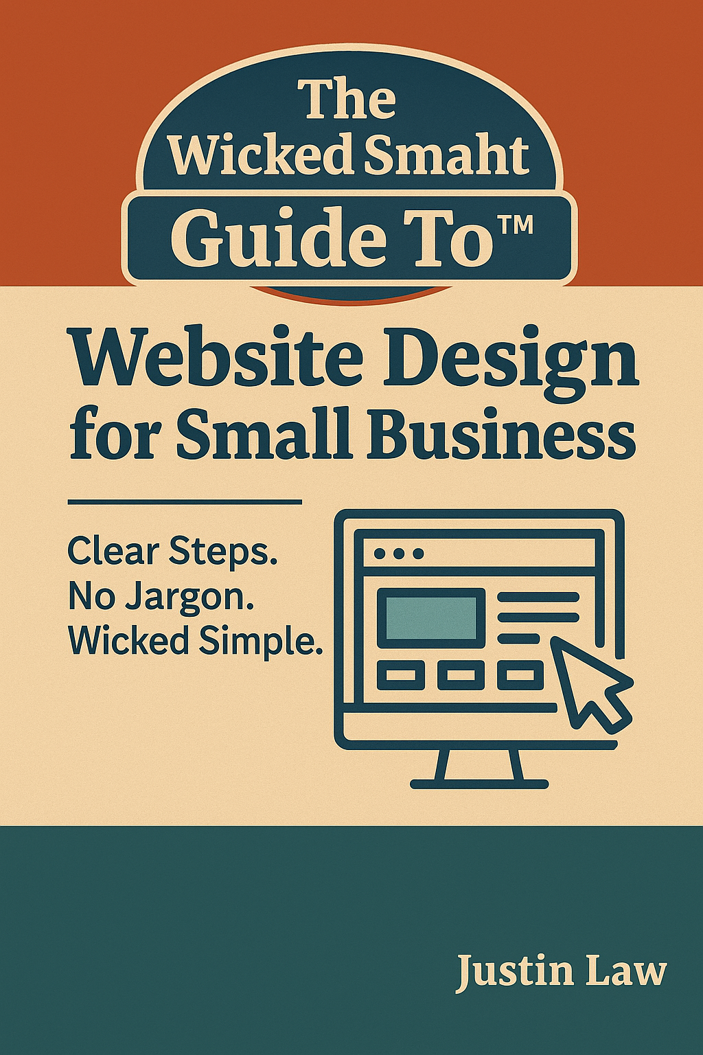The Wicked Smaht Guide To™: Website Design for Small Business: Because Smart People Don't Overcomplicate Things - Digital Guide