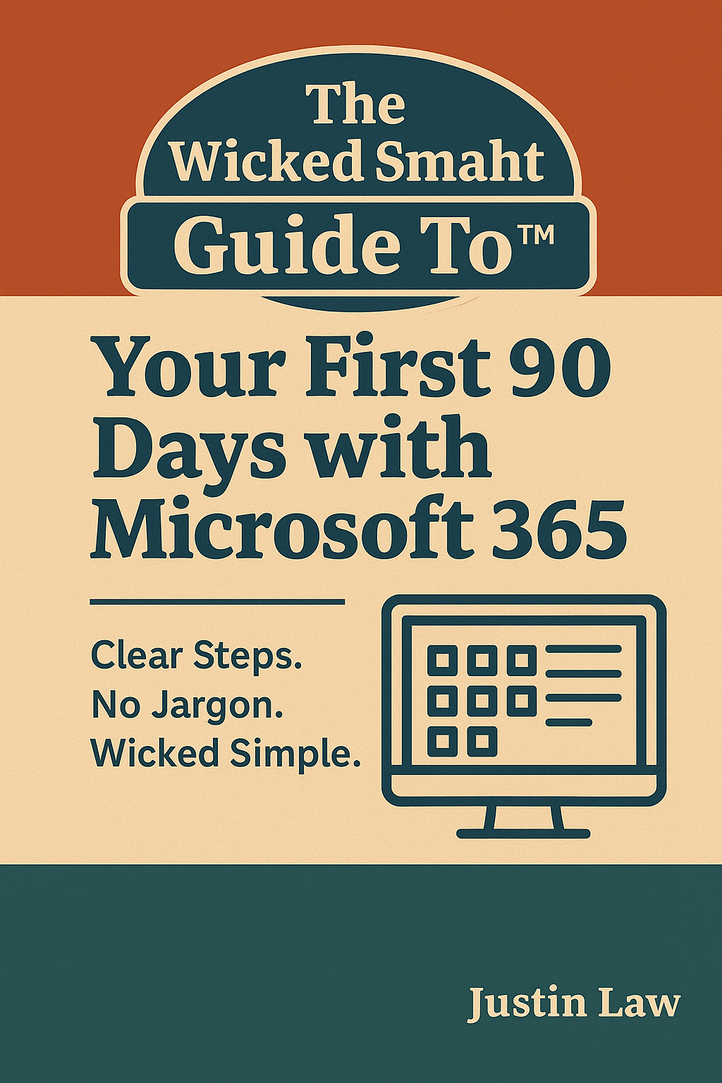 The Wicked Smaht Guide To™: Your First 90 Days with Microsoft 365: The Step-by-Step Guides You Wish Existed